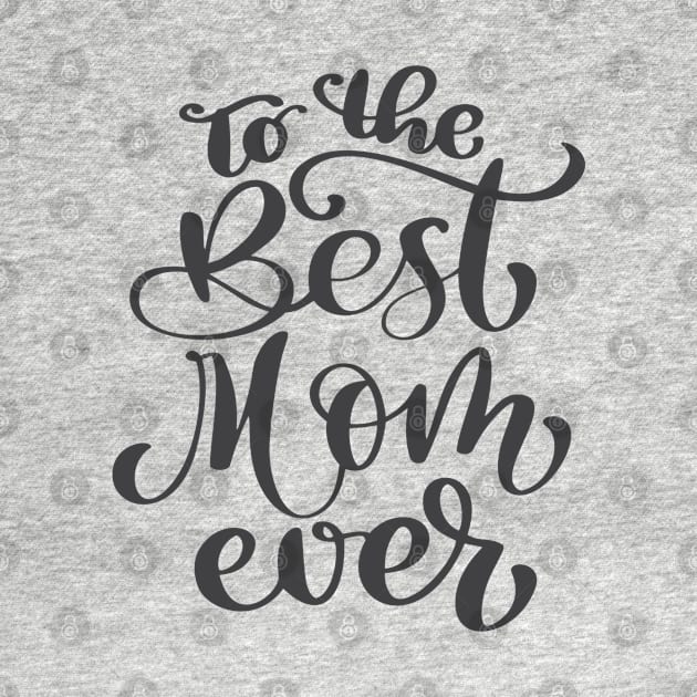 To The Best Mom Ever by busines_night